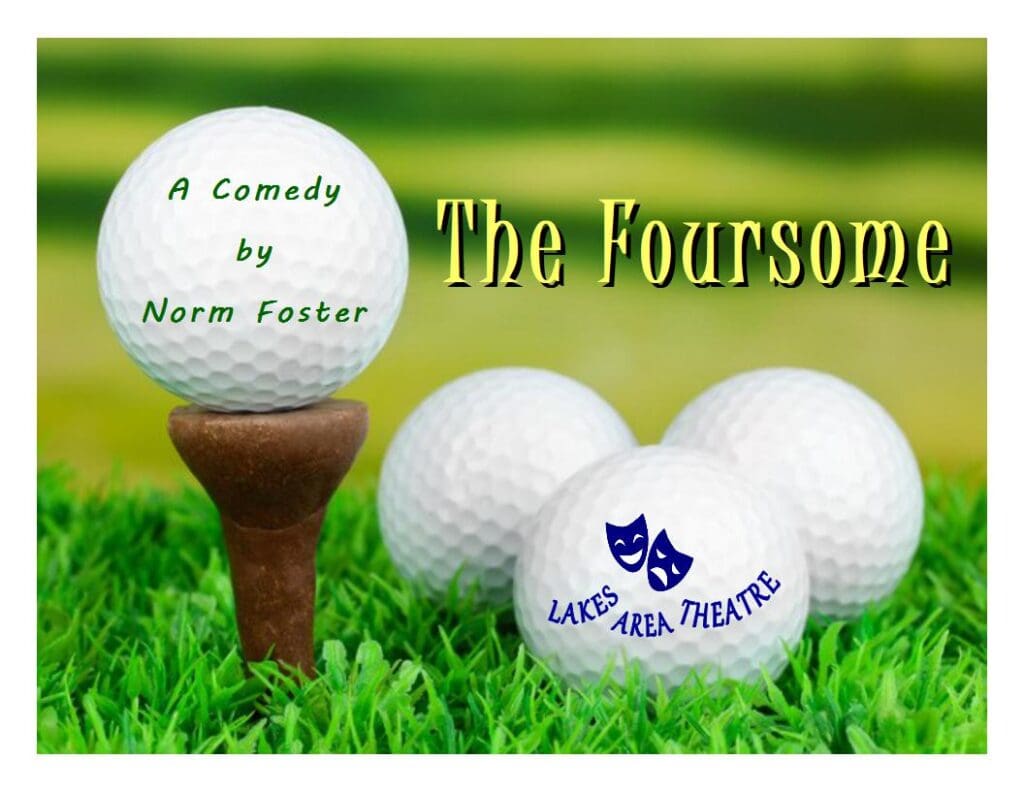 Four golf balls rest on grass; one on a tee reads "A Comedy by Norm Foster," another shows the Lakes Area Theatre logo. Large yellow-green text displays THE FOURSOME, highlighting this hit comedy event.