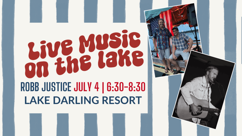 Event poster for "Live Music on the Lake" at Lake Darling Resort, July 4, 6:30-8:30, featuring Robb Justice. Includes two photos: two men smiling on a dock and a man playing guitar and singing.