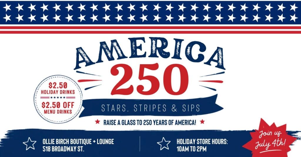 Event banner with "America 250" in large text, Stars and Stripes border, $2.50 Patriotic Drinks, store info, and "Join us July 4th!"—celebrating 250 years of America at Ollie Birch Boutique & Lounge.