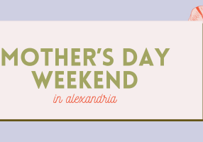 Banner with large pink and yellow flowers framing a cream box that reads, "Mother’s Day Weekend in Alexandria" in green and coral text—perfect for Moms in Alexandria planning their special weekend itinerary, set on a light purple background.